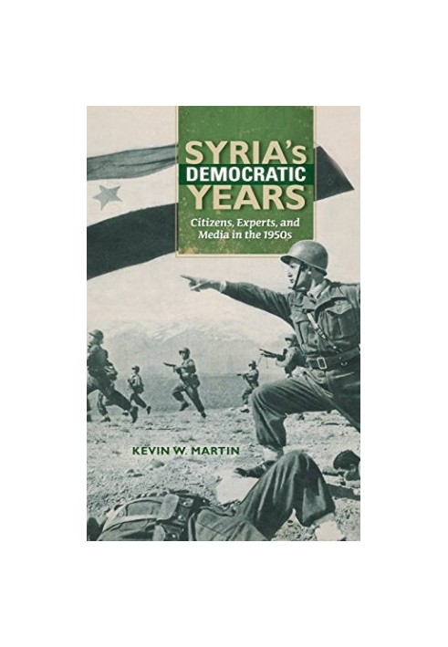 Syria's democratic years : citizens, experts, and media in the 1950s