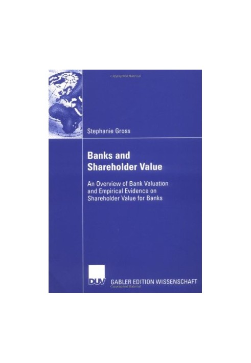 Bank and Shareholder Value: An Overview of Bank Valuation and Empirical Evidence on Shareholder Value for Banks