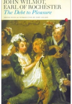 The Debt to Pleasure: John Wilmot, Earl of Rochester, in the Eyes of His Contemporaries and in His Own Poetry and Prose