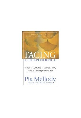 Facing Codependence: What It Is, Where It Comes from, How It Sabotages Our Lives