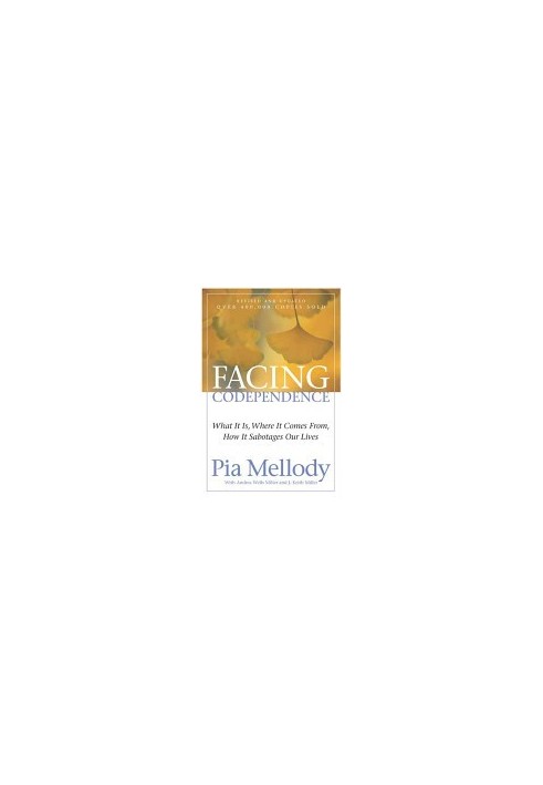 Facing Codependence: What It Is, Where It Comes from, How It Sabotages Our Lives