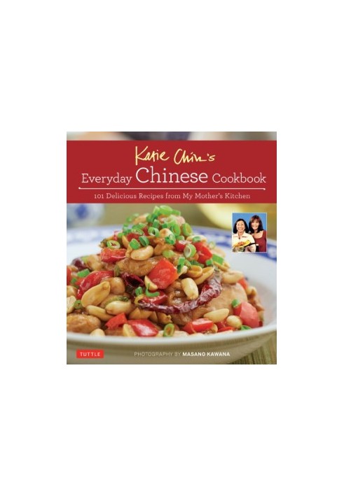 Katie Chin's everyday Chinese cookbook: 101 delicious recipes from my mother's kitchen