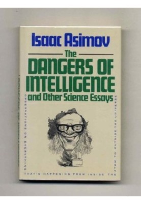 The Dangers of Intelligence and Other Science Essays