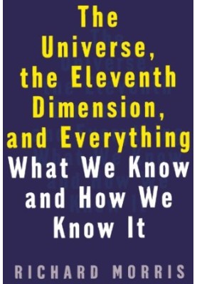 The Universe, the Eleventh Dimension, and Everything - What We Know and How We Know It