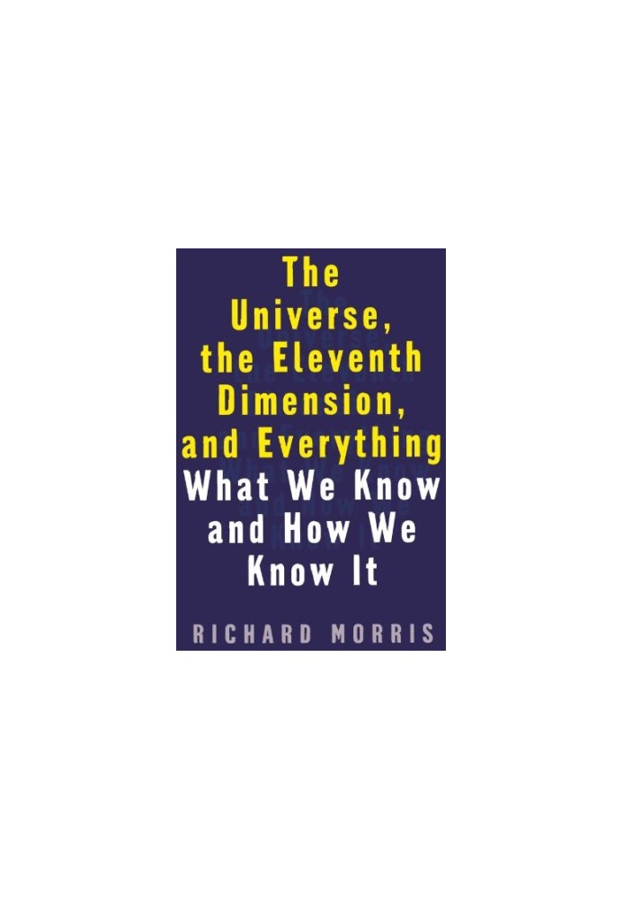 The Universe, the Eleventh Dimension, and Everything - What We Know and How We Know It