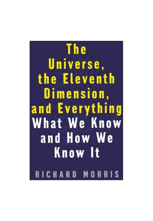 The Universe, the Eleventh Dimension, and Everything - What We Know and How We Know It
