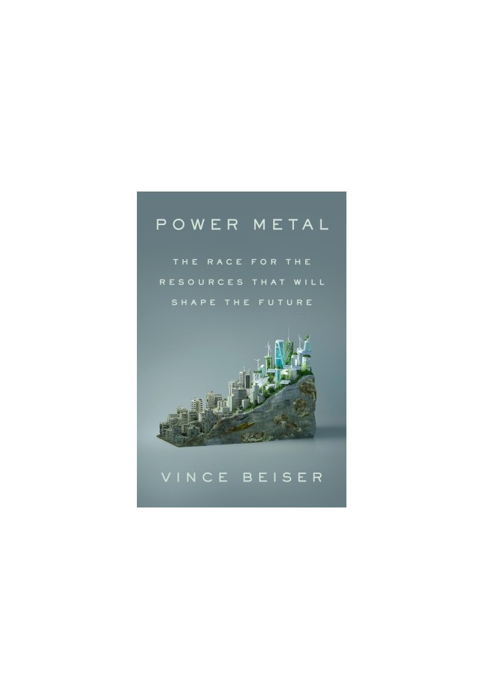 Power Metal: The Race for the Resources That Will Shape the Future