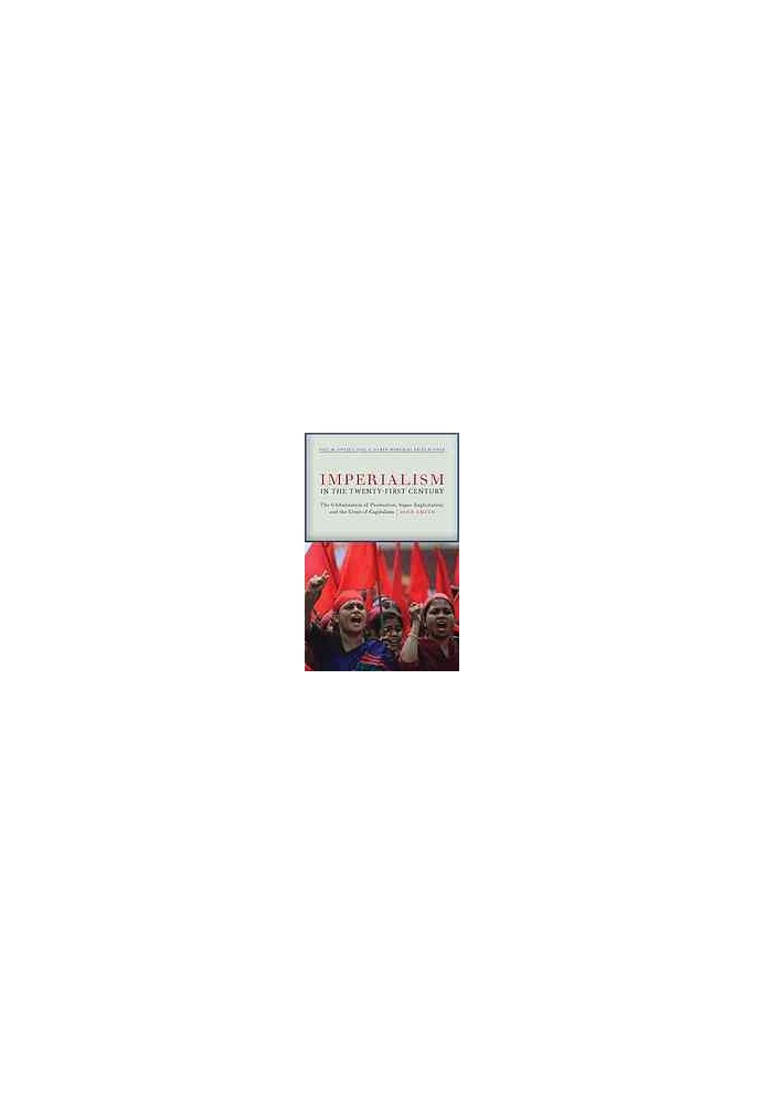 Imperialism in the twenty-first century : globalization, super-exploitation, and capitalism's final crisis