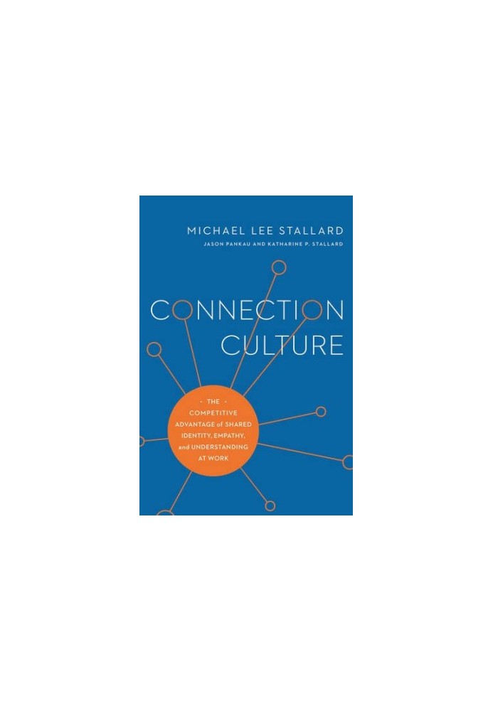 Connection Culture - The Competitive Advantage of Shared Identity, Empathy, and Understanding at Work