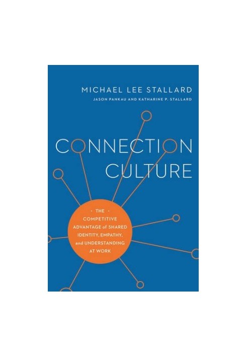 Connection Culture - The Competitive Advantage of Shared Identity, Empathy, and Understanding at Work