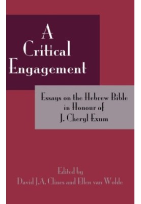 A Critical Engagement: Essays on the Hebrew Bible in Honour of J. Cheryl Exum