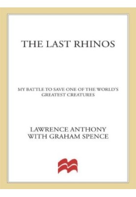 The Last Rhinos: My Battle to Save One of the World's Greatest Creatures