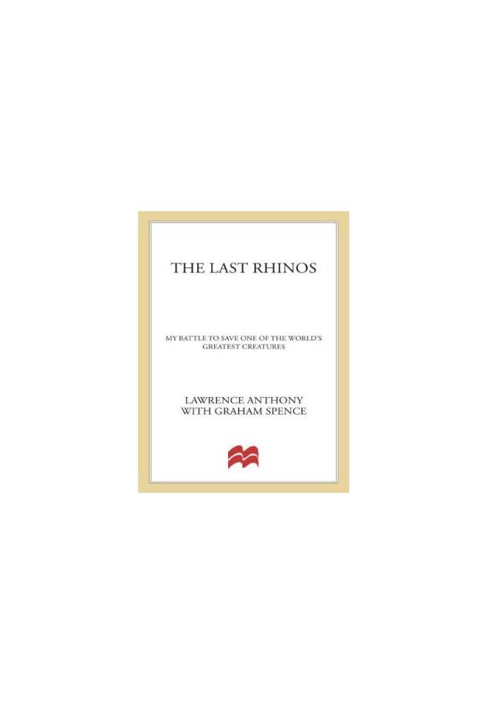 The Last Rhinos: My Battle to Save One of the World's Greatest Creatures