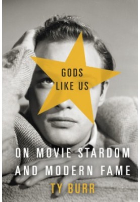 Gods like us: on movie stardom and modern fame