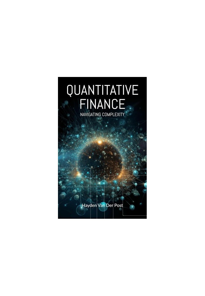 Quantitative Finance: Navigating Complexity: The comprehensive guide to quantitative finance