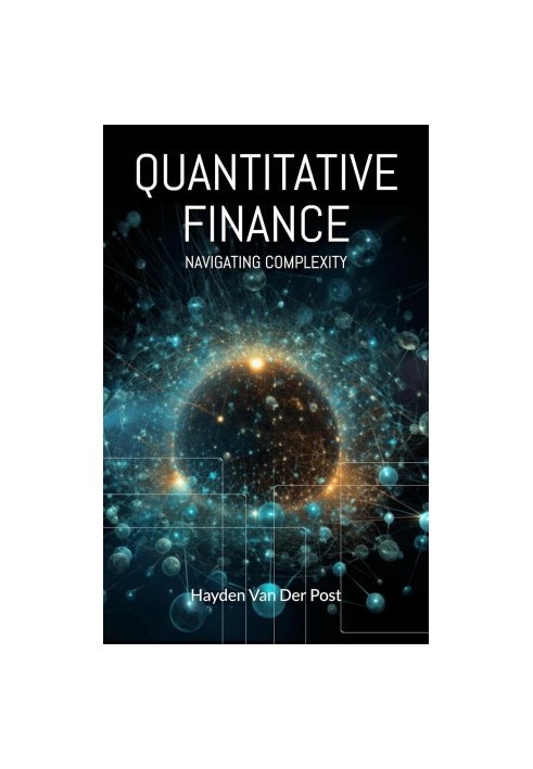 Quantitative Finance: Navigating Complexity: The comprehensive guide to quantitative finance