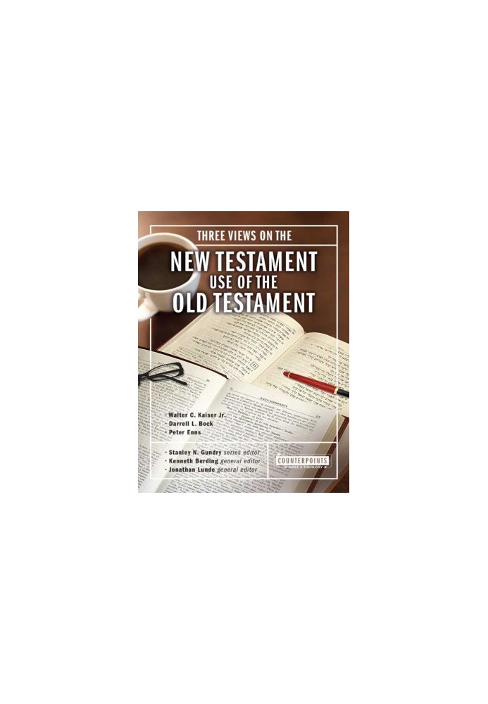 Three Views on the New Testament Use of the Old Testament (Counterpoints - Bible and Theology)