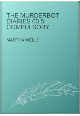 The Murderbot Diaries 00.5: Compulsory
