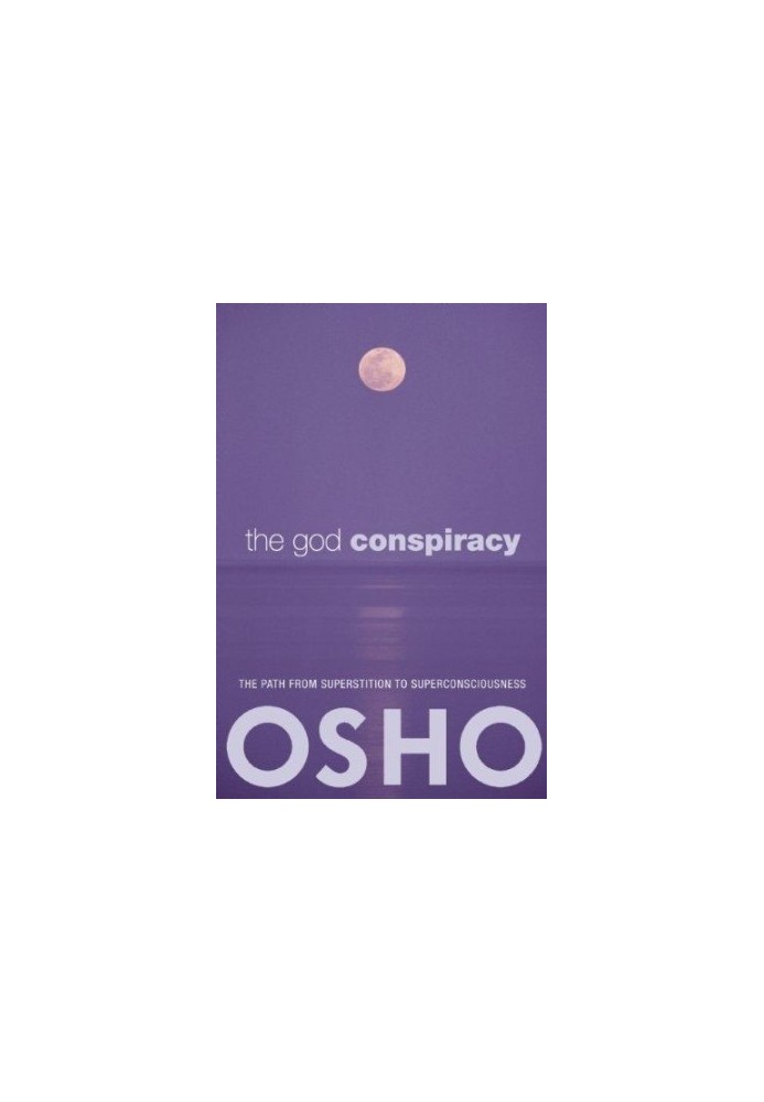 The God Conspiracy: The Path From Superstition To Super Consciousness