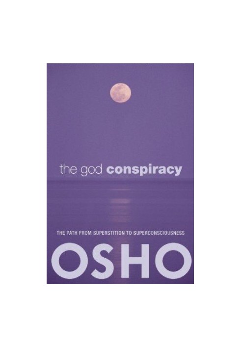 The God Conspiracy: The Path From Superstition To Super Consciousness