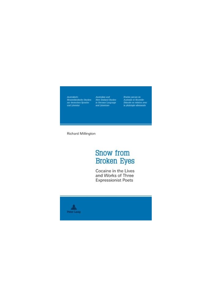 Snow from broken eyes cocaine in the lives and works of three expressionist poets