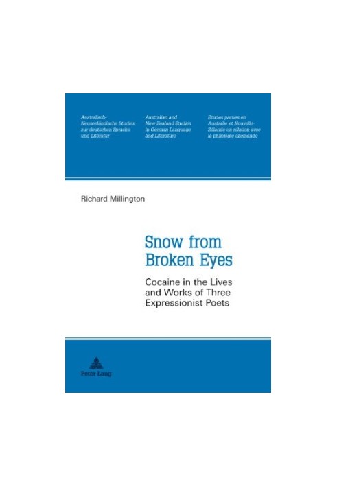 Snow from broken eyes cocaine in the lives and works of three expressionist poets