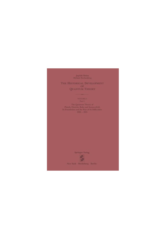 The Quantum Theory of Planck, Einstein, Bohr and Sommerfeld: Its Foundation and the Rise of Its Difficulties 1900–1925