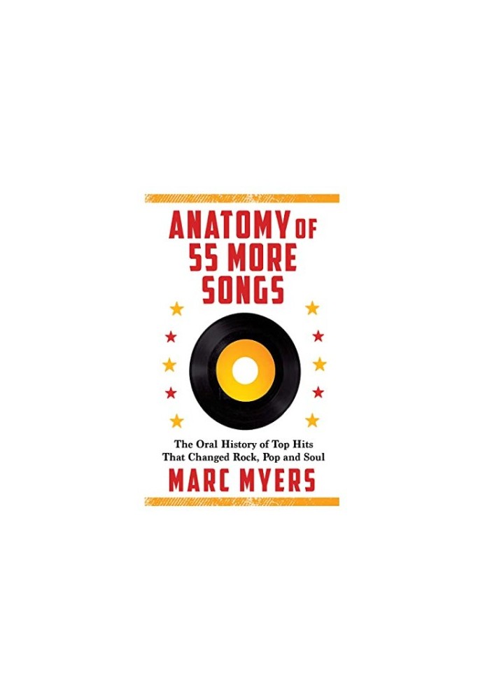 Anatomy of 55 More Songs: The Oral History of Top Hits That Changed Rock, Pop and Soul