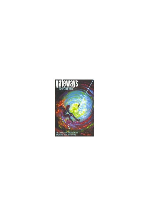 Gateways to Forever: The Story of the Science-Fiction Magazines from 1970 to 1980 (Liverpool University Press - Liverpool Sci