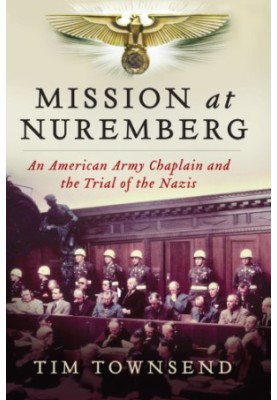 Mission at Nuremberg: an American army chaplain and the trial of the Nazis