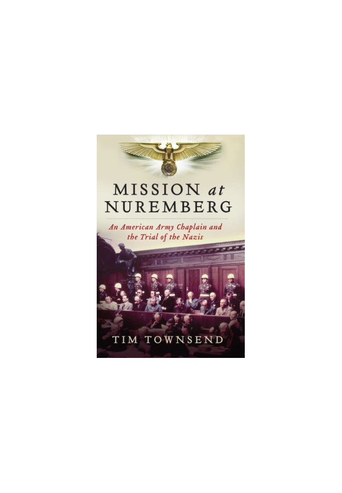 Mission at Nuremberg: an American army chaplain and the trial of the Nazis