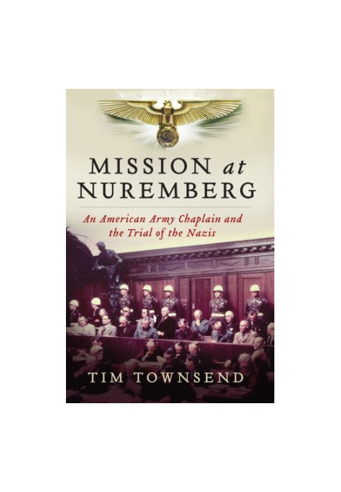 Mission at Nuremberg: an American army chaplain and the trial of the Nazis