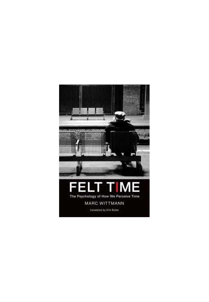 Felt Time: The Psychology of How We Perceive Time