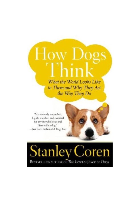 How Dogs Think: What the World Looks Like to Them and Why They Act the Way They Do