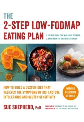 The 2-step low-FODMAP eating plan: how to build a custom diet that relieves the symptoms of IBS, lactose intolerance, or glut