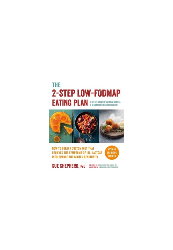 The 2-step low-FODMAP eating plan: how to build a custom diet that relieves the symptoms of IBS, lactose intolerance, or glut