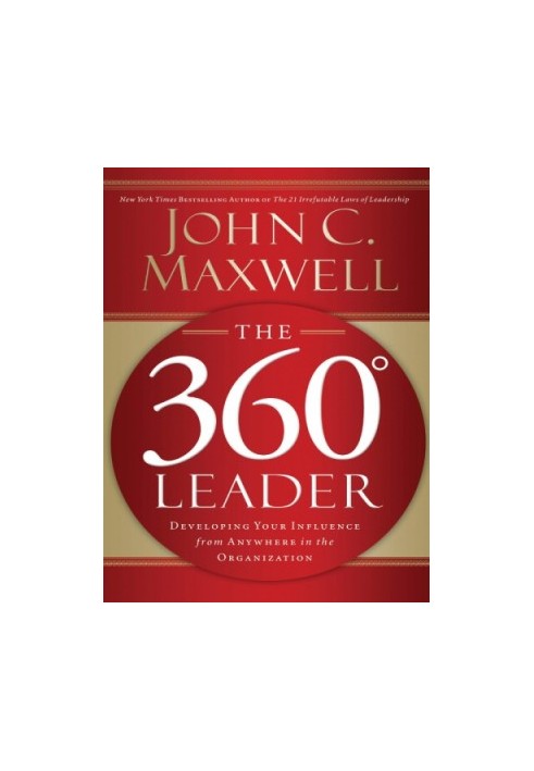 The 360 [-degree] leader: developing your influence from anywhere in the organization