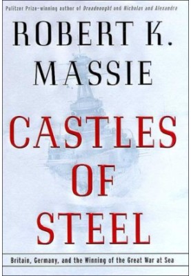 Castles of Steel · Britain, Germany, and the Winning of the Great War at Sea