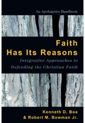 Faith Has Its Reasons: Integrative Approaches to Defending the Christian Faith