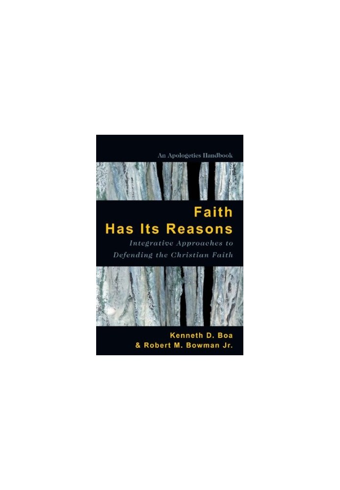 Faith Has Its Reasons: Integrative Approaches to Defending the Christian Faith