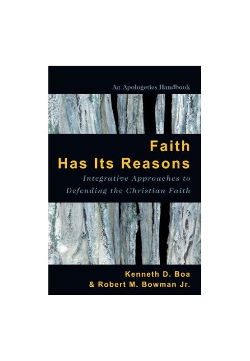 Faith Has Its Reasons: Integrative Approaches to Defending the Christian Faith