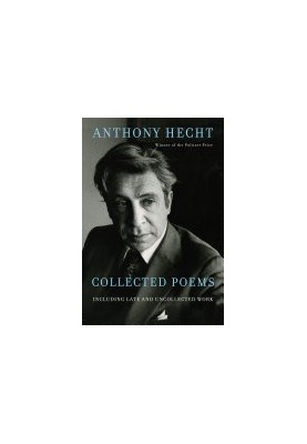 Collected Poems of Anthony Hecht: Including late and uncollected work