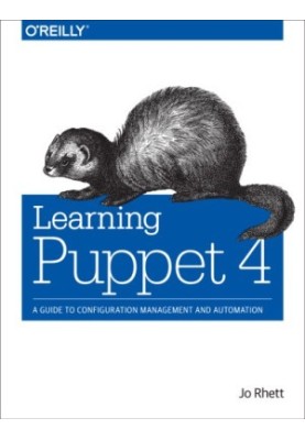 Learning Puppet 4 a guide to configuration management and automation