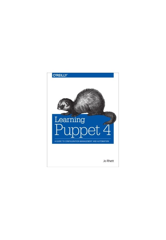 Learning Puppet 4 a guide to configuration management and automation
