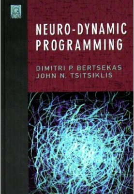 Neuro-Dynamic Programming (Optimization and Neural Computation Series, 3)