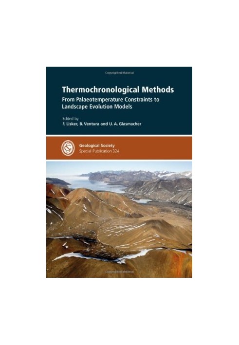 Thermochronological Methods: From Palaeotemperature Constraints to Landscape Evolution Models (Geological Society Special Pub