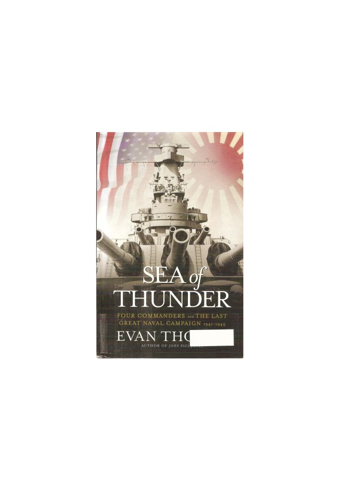 Sea of Thunder: Four Commanders and the Last Great Naval Campaign 1941-1945