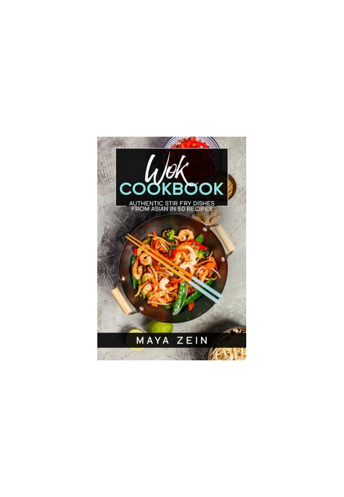 Wok Cookbook: Authentic Stir Fry Dishes From Asian In 50 Recipes