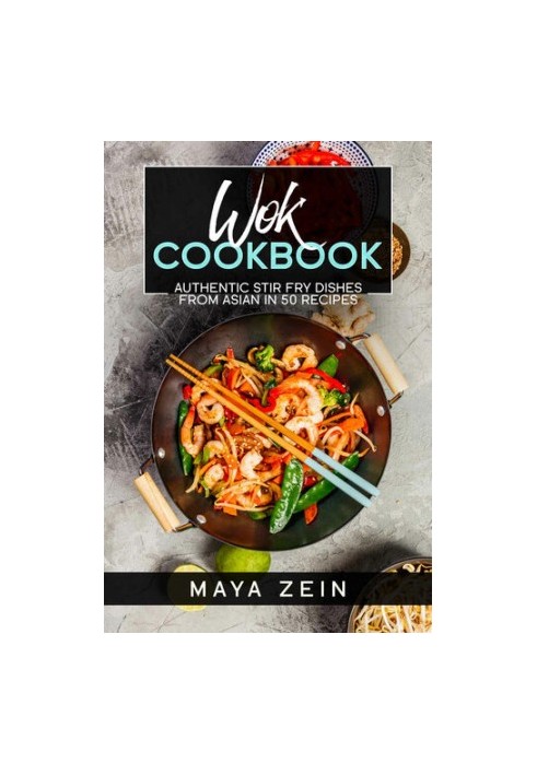 Wok Cookbook: Authentic Stir Fry Dishes From Asian In 50 Recipes