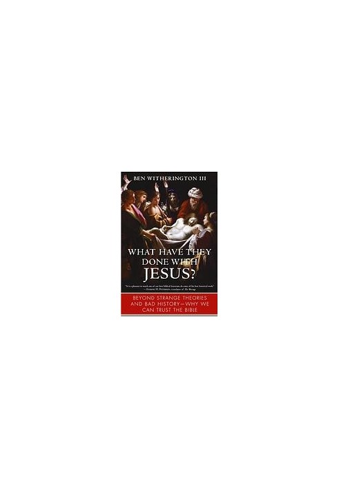 What have they done with Jesus? : beyond strange theories and bad history -- why we can trust the bible